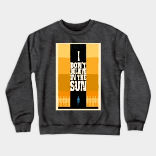 I Don't Believe in the Sun Crewneck Sweatshirt